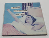 "I dreamed my whole desk was clean" 2" x 2" Fridge Magnet