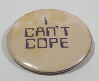 Vintage I Can't Cope 2 1/4" Button Pin