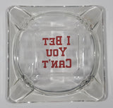 Vintage I Bet You Can't 5 3/4" Clear Glass Ash Tray