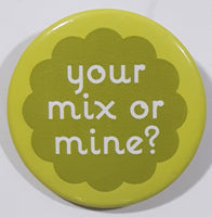 Your Mix or Mine? 1 1/2" Round Button Pin