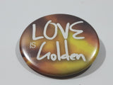 Love Is Golden 1 5/8" Round Button Pin