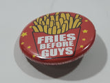 Fries Before Guys 1 1/4" Round Button Pin